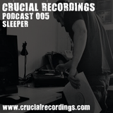 Crucial Recordings Podcast 005 - Sleeper