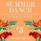 Andy Garvey ~ Summer Dance Podcast #5