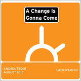 Trout – A Change Is Going To Come (A Groovement Mix 28AUG15)