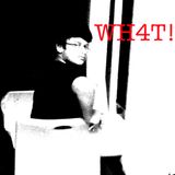 WH4T!