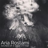 Sounds Of A Tired City #48: Aria Rostami
