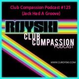 Club Compassion Podcast #125 (Jack Had A Groove) - Royski
