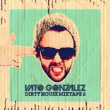 Vato Gonzalez - Dirty House Mixtape #6