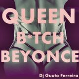 △ Queen B * tch B △ (MIXTAPE Beyoncé) por: DJ Guuto Ferreira",