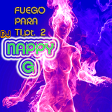 Dj NAPPY G- FUEGO PARA TI,pt. 2! (Tropical Mini-Mix)