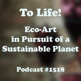 #1518: To Life! Eco-Art in Pursuit of a Sustainable Planet