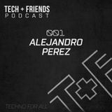 Tech + Friends Podcast 001 By Alejandro Perez