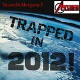 TRAPPED IN 2012!