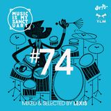 MUSIC IS MY SANCTUARY Show #74 - mixed by Lexis
