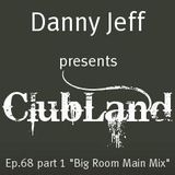 Danny Jeff presents ClubLand episode 68 part 1 "Big Room Main Mix"