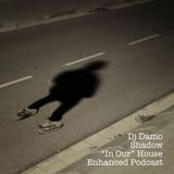 Shadow - "In Our" House Podcast