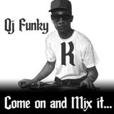 dj funky k // come on and mix it.....® 2012
