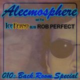 Alecmosphere 010: Back Room Special with Iceferno B2B Rob Perfect