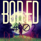 Bored #02 - Dj Chestor