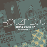 Talking Geeks #7: Rocznica