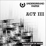 Underground Parter – ACT III (mixed by Revelation Of Noise).