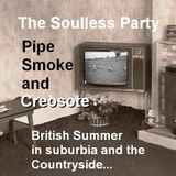 Pipe Smoke and Creosote - British Summer's in suburbia and the countryside..