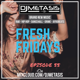 #FreshFridays EP. 55 (NEW; R&B, UK Rap, Dancehall, Hip Hop & Afrobeats) | Instagram @DJMETASIS