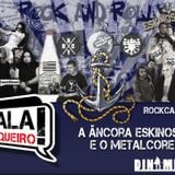Rockcast #12 - A Âncora Eskinosa e o Metalcore