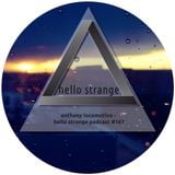anthony locomotivo - hello strange podcast #167