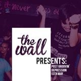 The Wall Presents: POST GROOVIN DEPRESSION // 13TH MAY
