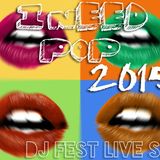 I Need Pop 2015 - (Dj Fest Live Set)