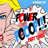 POWER POOOP!!! 3. A Morley SET