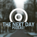 The Next Day Podcast #30
