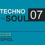 TECHNO FOR SOUL: Podcast 07 - mixed by SPIGL