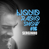 Liquid Radio Show : Episode#16 - SERGINHO