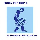 Funky Pop Trip 3 - Old School Is The New Cool Mix