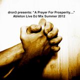 dron3 presents: "A Prayer For Prosperity...." Ableton Live DJ Mix, Summer 2012