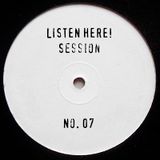 LISTEN HERE! Session No. 07