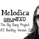 Melodica (The Big Bang Project VUF2 Bootleg Version 2.0) - Gruneau