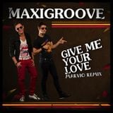 MaxiGroove - Give Me Your Love (Marvio Remix)