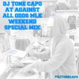 DJ TONECAPO @ AGAINST ALL ODDS MLK WEEKEND SPECIAL MIX