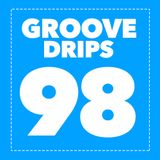 Groove Drips episode 98
