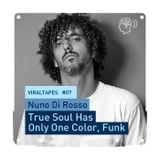 VIRALTapes #07 // Nuno Di Rosso - True Soul Has Only One Color, Funk