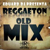 Reggaeton Old Mix By Eduard Dj I.R.