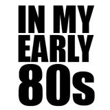 In my early 80s
