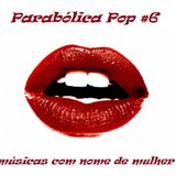 Parabólica Pop #6 - Músicas com nome de mulher