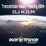 Set Trancemixion Radio Meeting 2014 (DJ K.O.M)