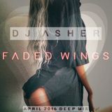DJ Asher - Faded Wings (April 2016 Deep Mix)