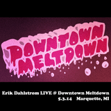 Erik Dahlstrom LIVE @ Downtown Meltdown 5.3.14