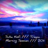 Tropic - Morning Session (Suka Kofi) 2011