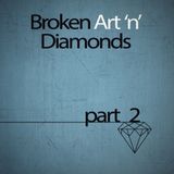 Broken Art 'n' Diamonds - Part 2