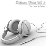 Definitive Vocals Vol. 3 (The Love Edition)