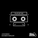 DIXON BROTHERS PRESENT: PLAYLIST 001