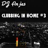 DJ Anjas Presents: Clubbing In Home Part 3 #EDM