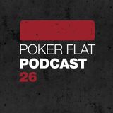 Poker Flat Podcast #26